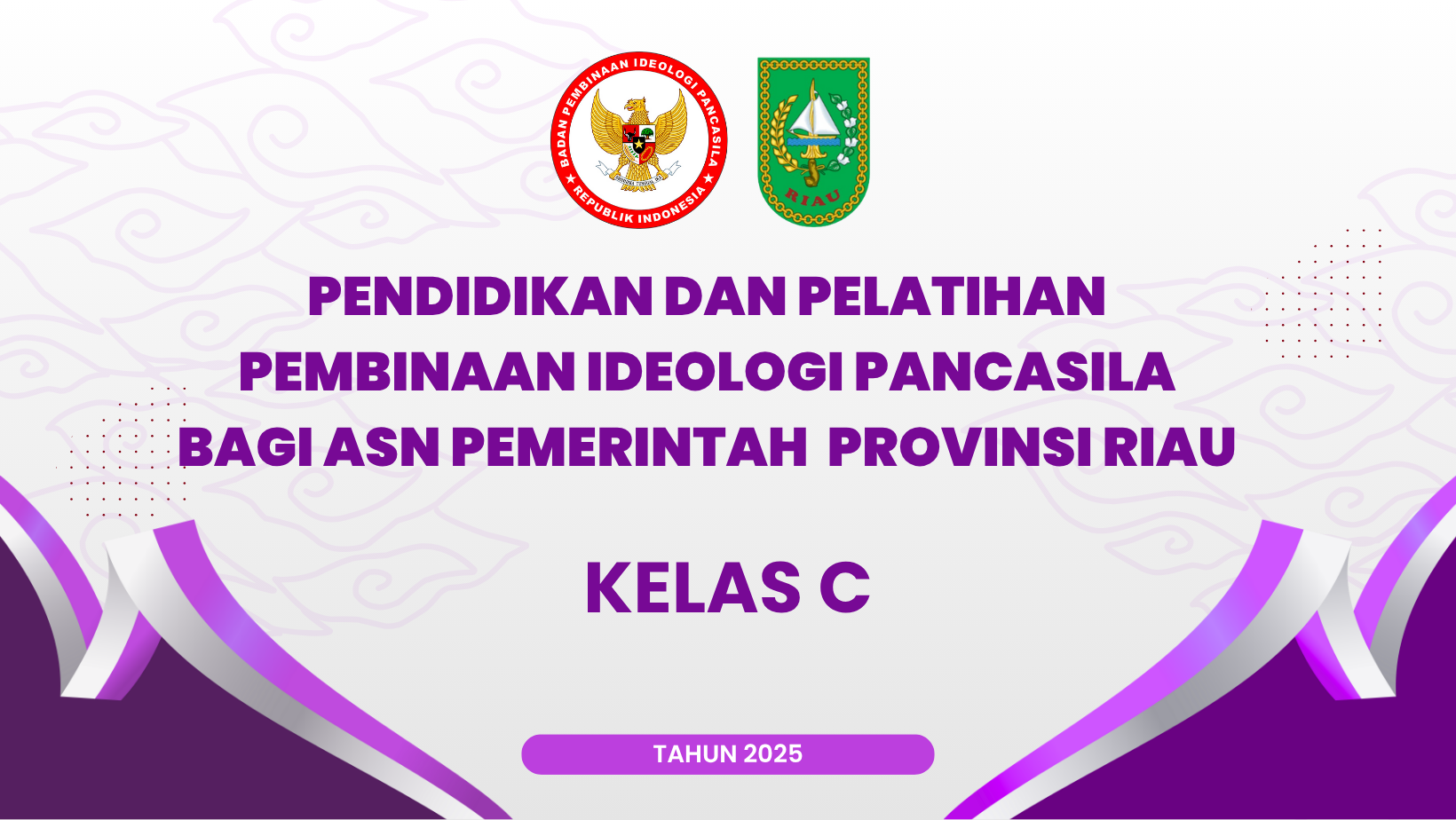 PENDIDIKAN DAN PELATIHAN PEMBINAAN IDEOLOGI PANCASILA BAGI ASN PEMERINTAH PROVINSI RIAU KELAS C