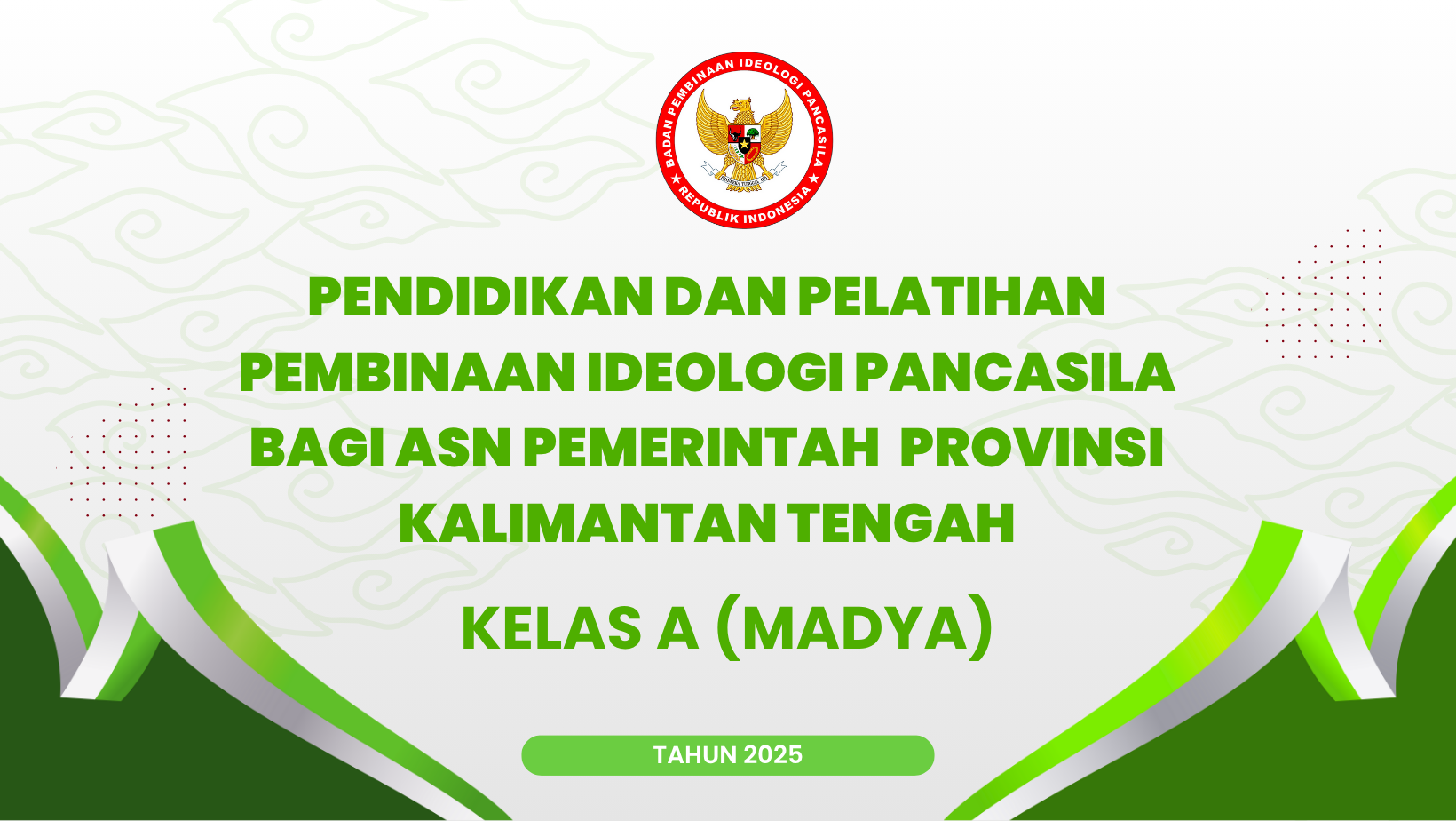 PENDIDIKAN DAN PELATIHAN PEMBINAAN IDEOLOGI PANCASILA BAGI ASN PROVINSI KALIMANTAN TENGAH KELAS A (MADYA)